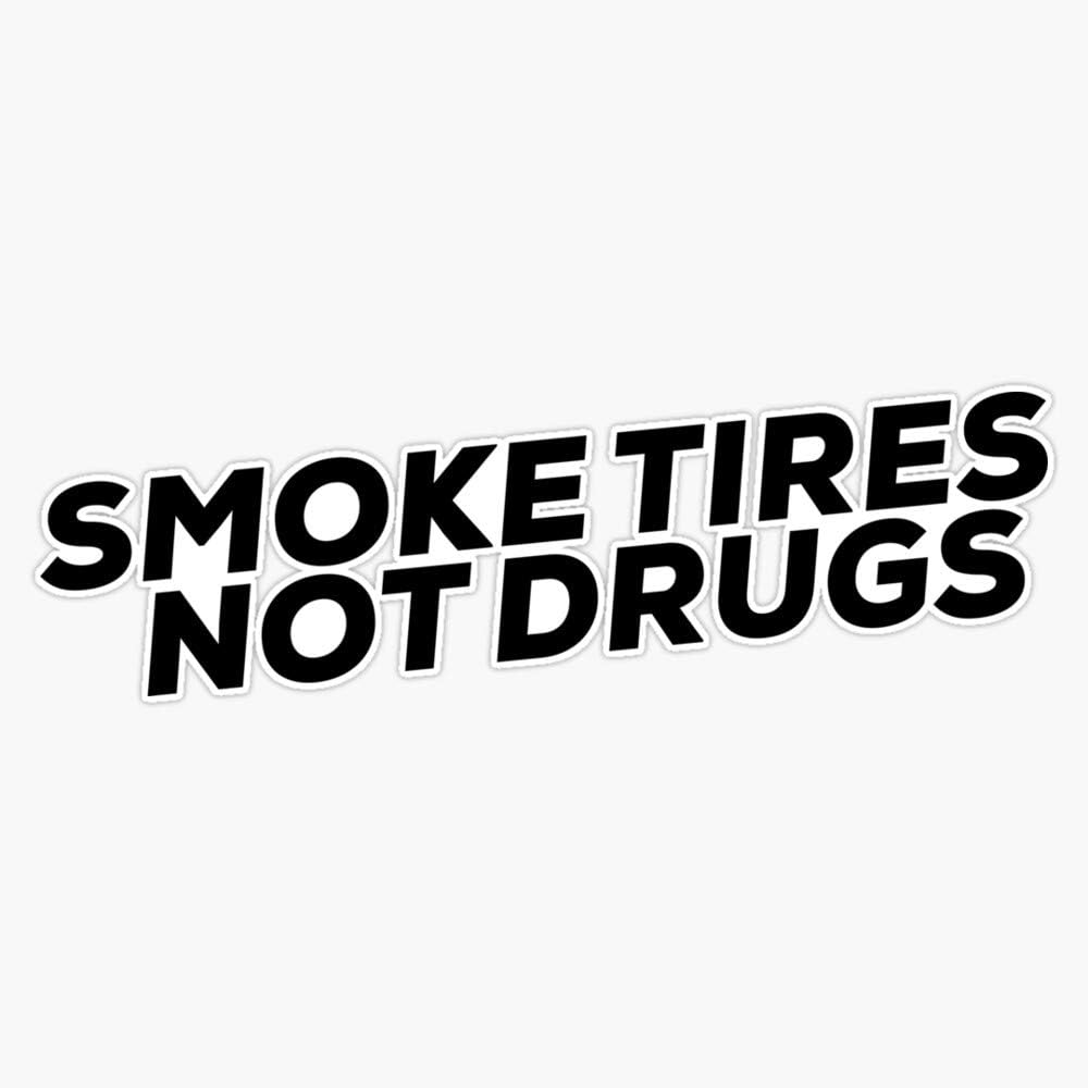Smoke Tires Not Drugs Funny Sticker by Wearyourpassion Sticker Vinyl Bumper Sticker Decal Waterproof 5"